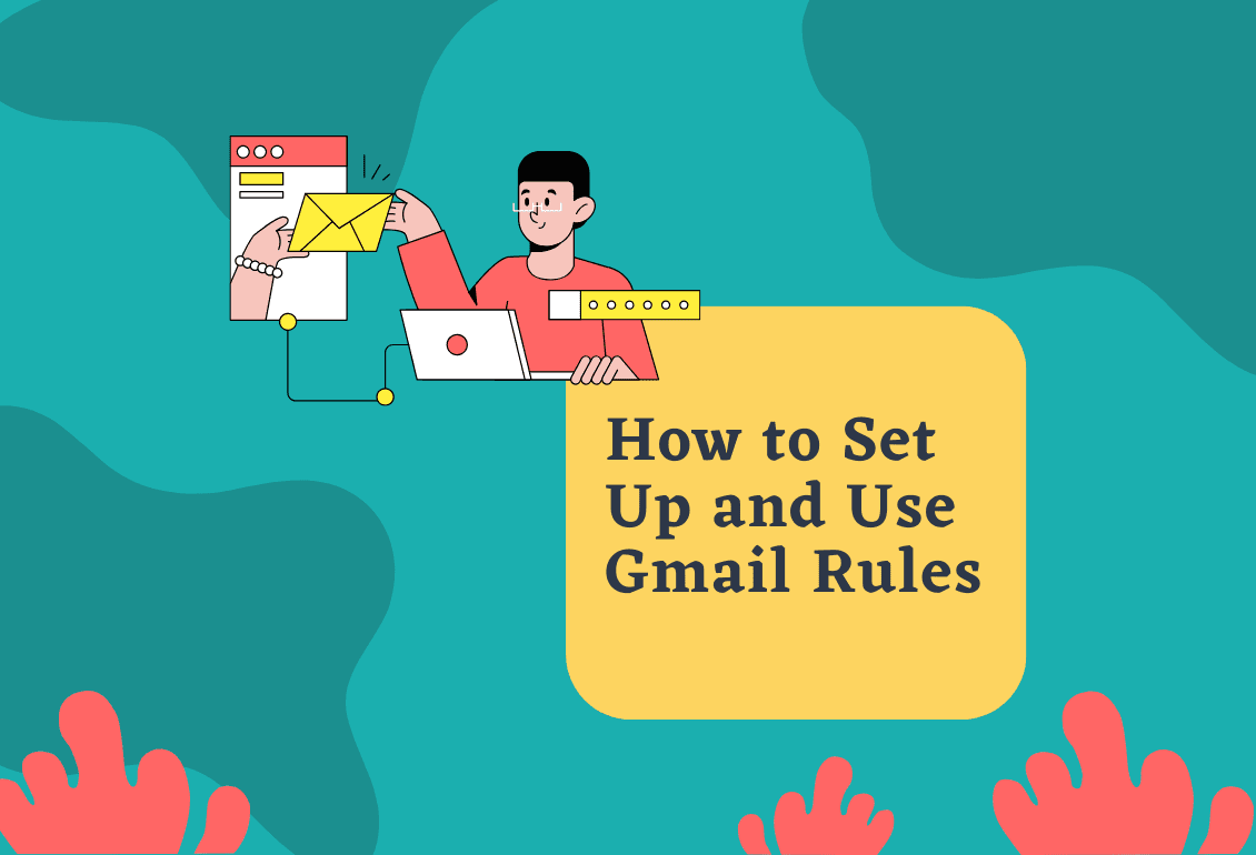 How to Create Gmail Rules (Filters) to Organize Your Inbox: Step-by-Step Guide to Creating Gmail Rules