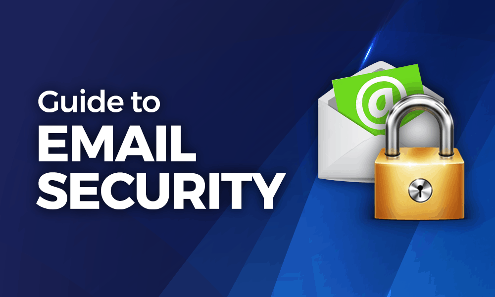 The Ultimate Guide to Email Security: Protect Your Business in 2025